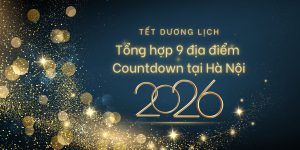 Tết Dương Lịch 2026 ở Hà Nội Tổng hợp 9 địa điểm Countdown tại Hà Nội